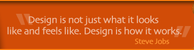 deisgn is not just what it looks like and feels like. Design is how it works. Steve jobs